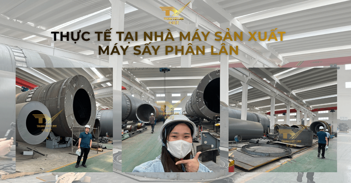 THỰC TẾ TẠI NHÀ MÁY SẢN XUẤT MÁY SẤY PHÂN LÂN
